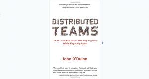 Distributed Teams: The Art and Practice of Working Together While Physically Apart