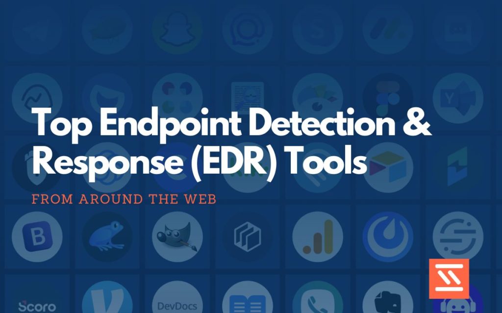 Endpoint Detection & Response (EDR) tools