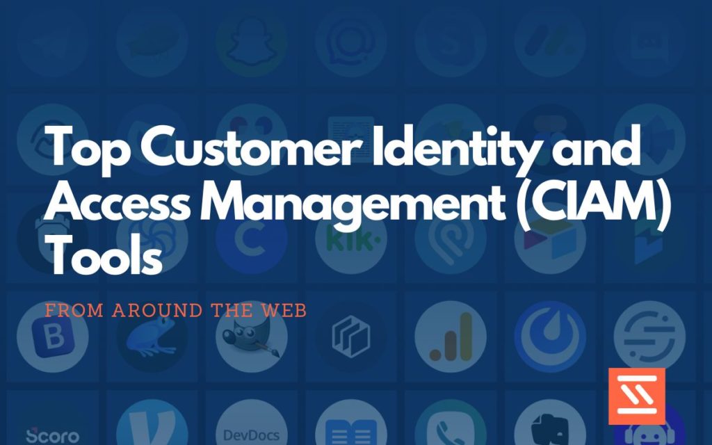 Customer Identity and Access Management (CIAM) Tools