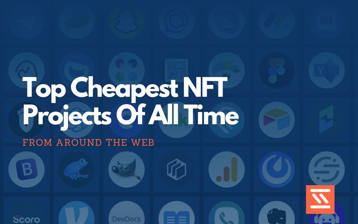 Top 20 Cheapest NFT Projects Of All Time