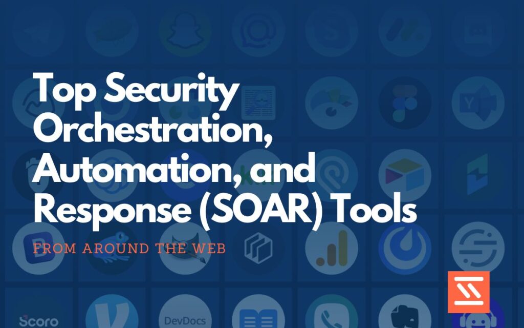 Security Orchestration, Automation, and Response (SOAR) Tools