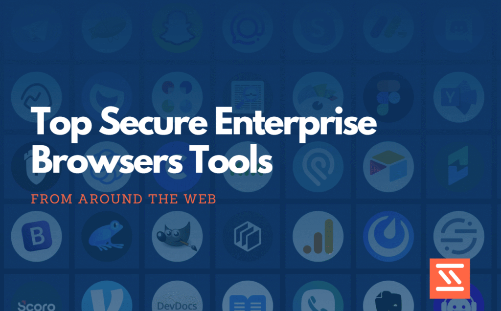 Top Secure Enterprise Browsers Tools