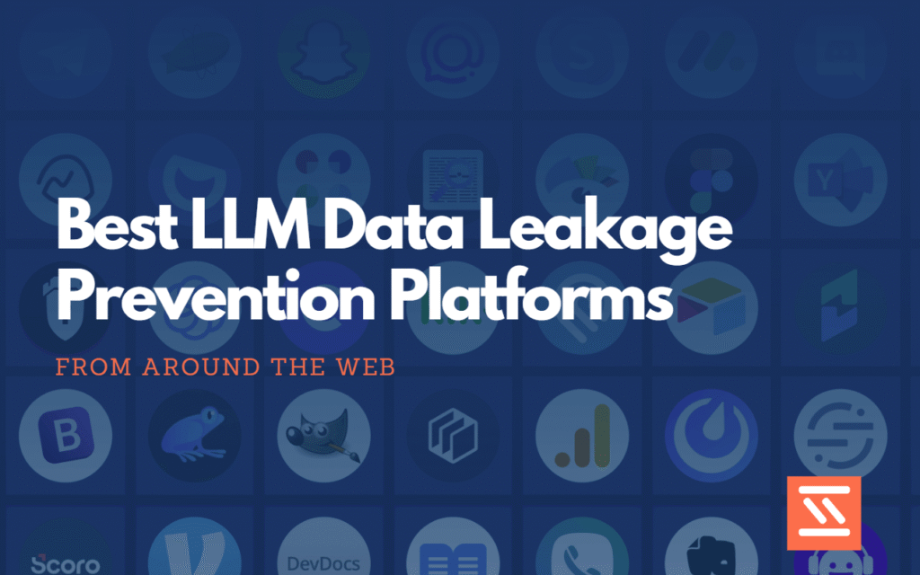 Best LLM Data Leakage Prevention Platforms