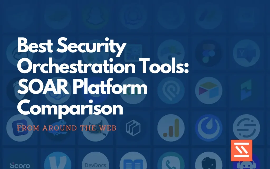 Best Security Orchestration Tools- SOAR Platform Comparison feature image