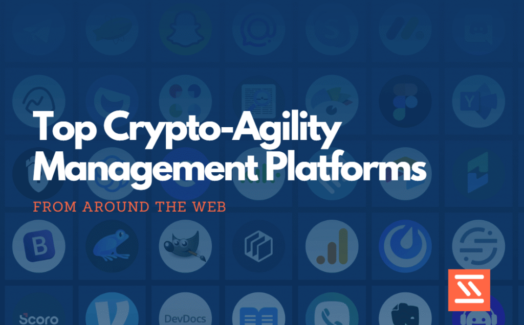Top Crypto-Agility Management Platforms