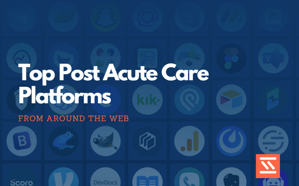 Top Post Acute Care Platforms
