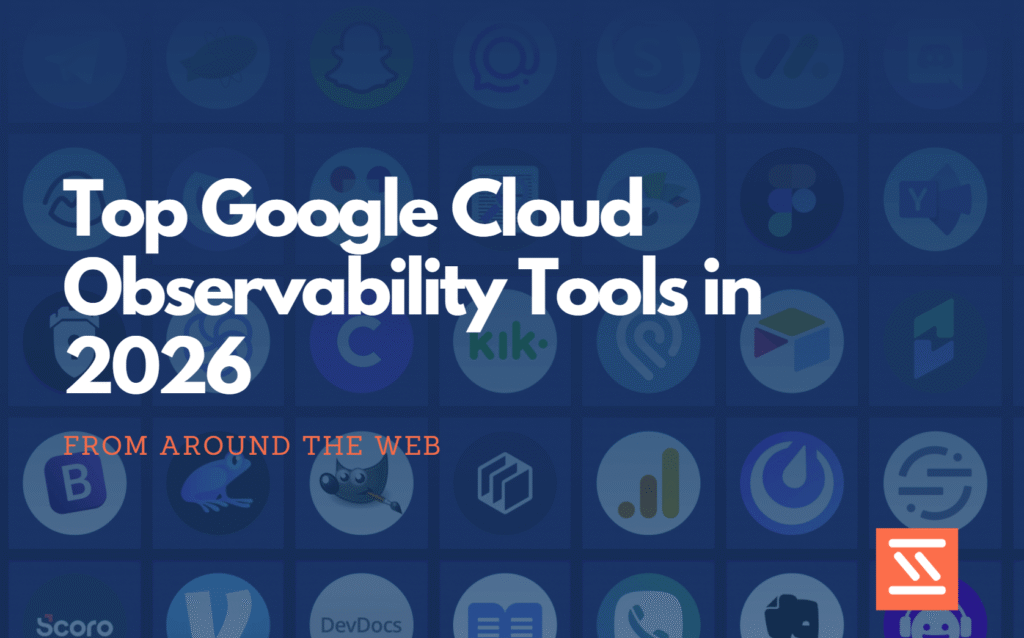 Top Google Cloud Observability Tools in 2026