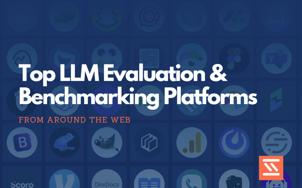 Top LLM Evaluation & Benchmarking Platforms