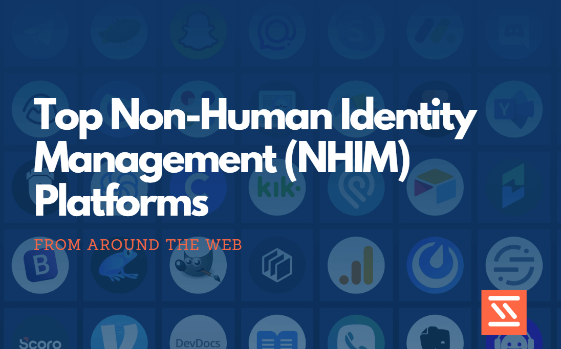 Top Non-Human Identity Management (NHIM) Platforms