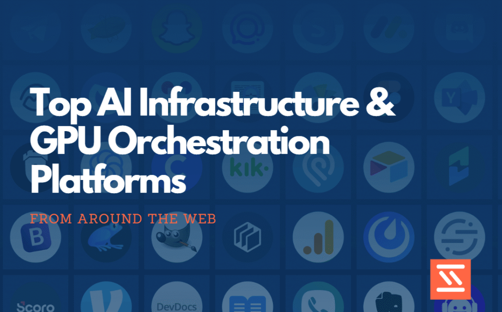 Top AI Infrastructure & GPU Orchestration Platforms