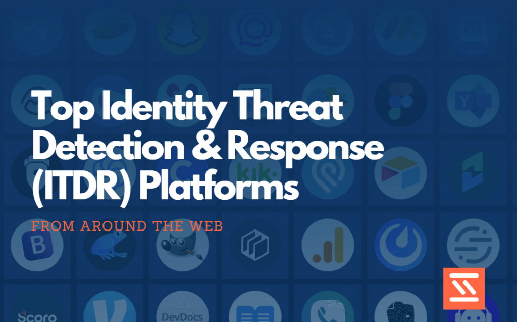 Top Identity Threat Detection & Response (ITDR) Platforms
