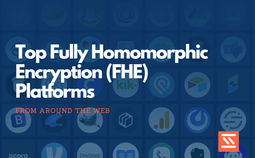 Top Fully Homomorphic Encryption (FHE) Platforms