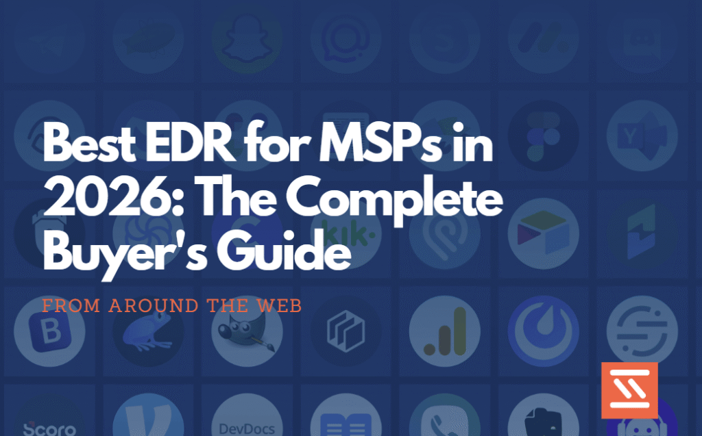 Best EDR for MSPs in 2026 The Complete Buyer's Guide