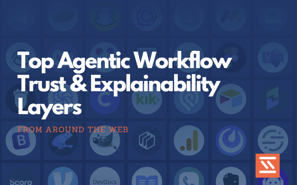 Top Agentic Workflow Trust & Explainability Layers