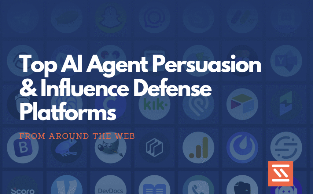 Top AI Agent Persuasion & Influence Defense Platforms