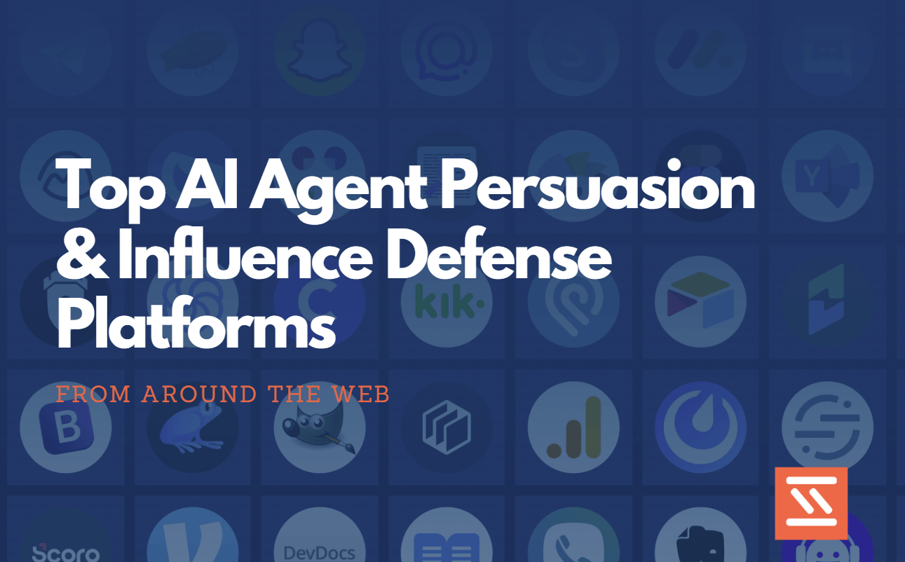 Top AI Agent Persuasion & Influence Defense Platforms