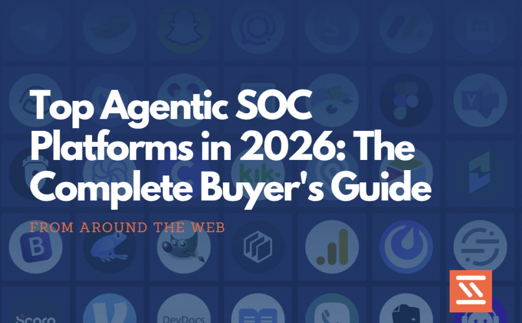 Top Agentic SOC Platforms in 2026 The Complete Buyer's Guide