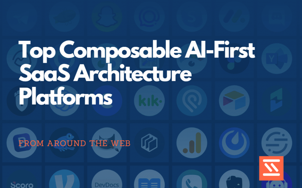 Top Composable AI-First SaaS Architecture Platforms