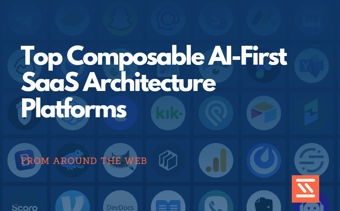 Top Composable AI-First SaaS Architecture Platforms