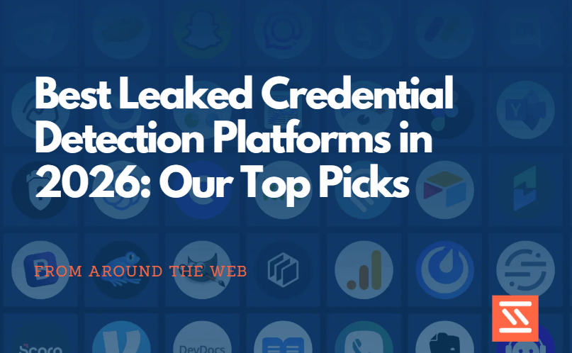 Best Leaked Credential Detection Platforms in 2026: Our Top Picks