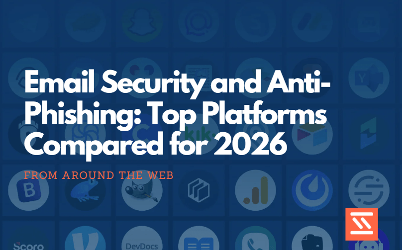Email Security and Anti-Phishing: Top Platforms Compared for 2026
