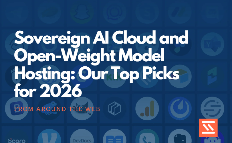 Sovereign AI Cloud and Open-Weight Model Hosting: Our Top Picks for 2026