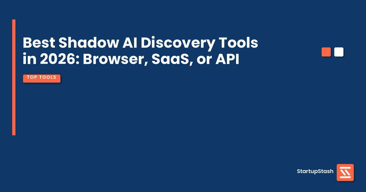 Best Shadow AI Discovery Tools in 2026: Browser, SaaS, or API