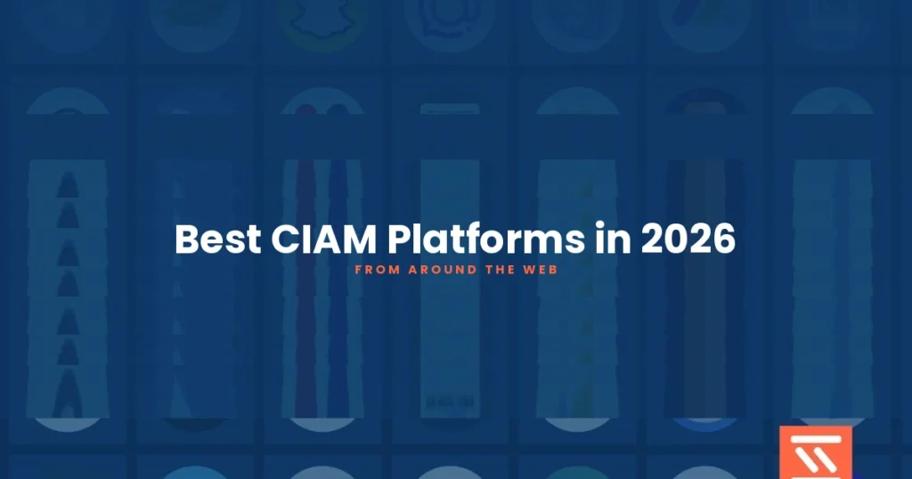 Best CIAM Platforms for B2B SaaS in 2026: Our Top 7 Picks