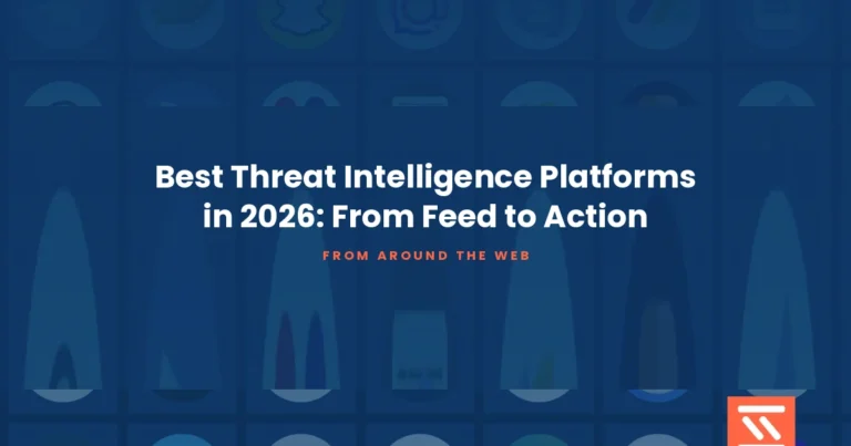 Best Threat Intelligence Platforms in 2026: From Feed to Action