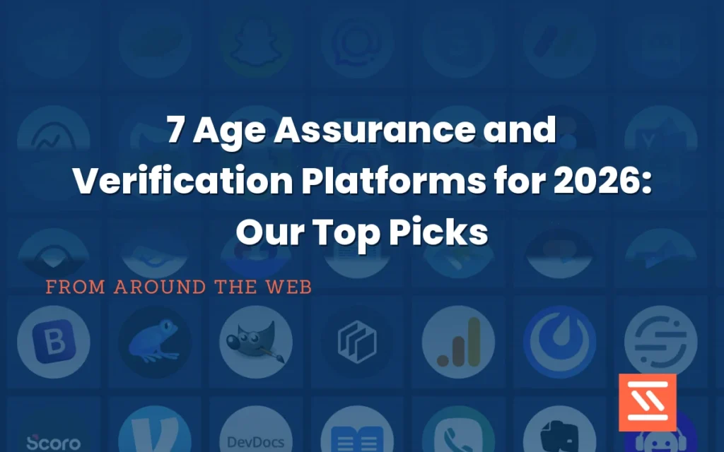 7 Age Assurance and Verification Platforms for 2026: Our Top Picks
