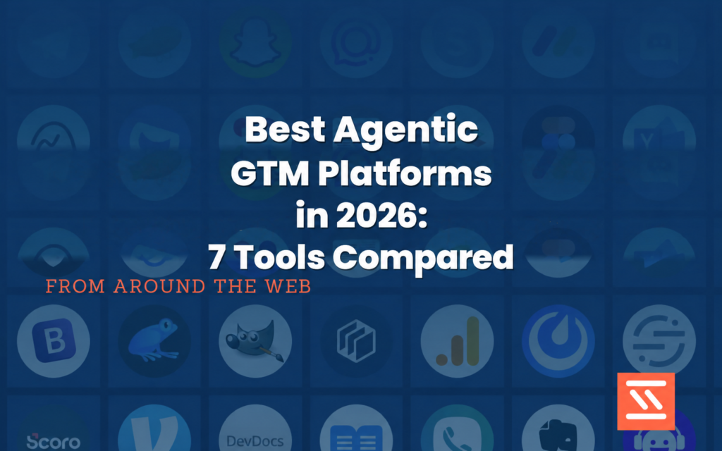 Best Agentic GTM Platforms in 2026: 7 Tools Compared