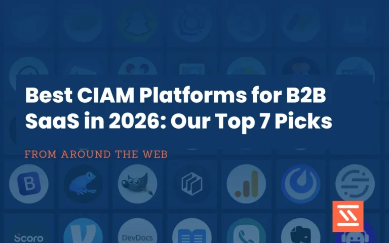 Best CIAM Platforms for B2B SaaS in 2026: Our Top 7 Picks