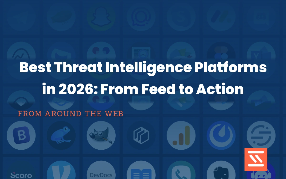 Best Threat Intelligence Platforms in 2026: From Feed to Action